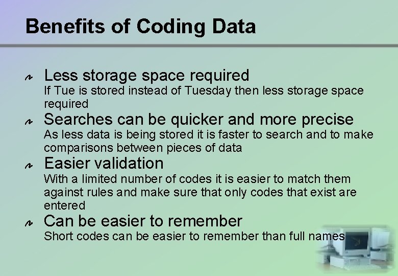 Benefits of Coding Data Less storage space required If Tue is stored instead of