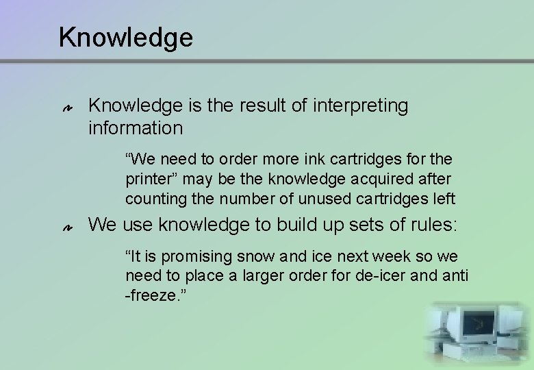 Knowledge is the result of interpreting information “We need to order more ink cartridges