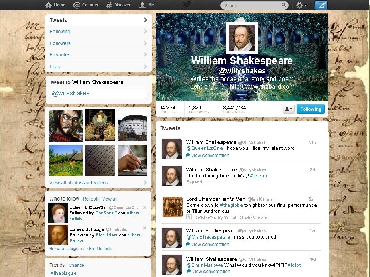 William Shakespeare @willyshakes Writes the occasional story and poem London, UK – http: //www.