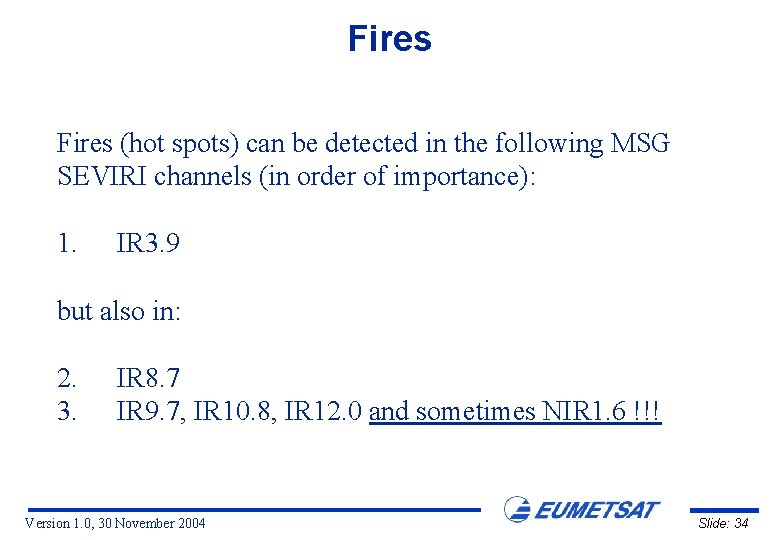 Fires (hot spots) can be detected in the following MSG SEVIRI channels (in order