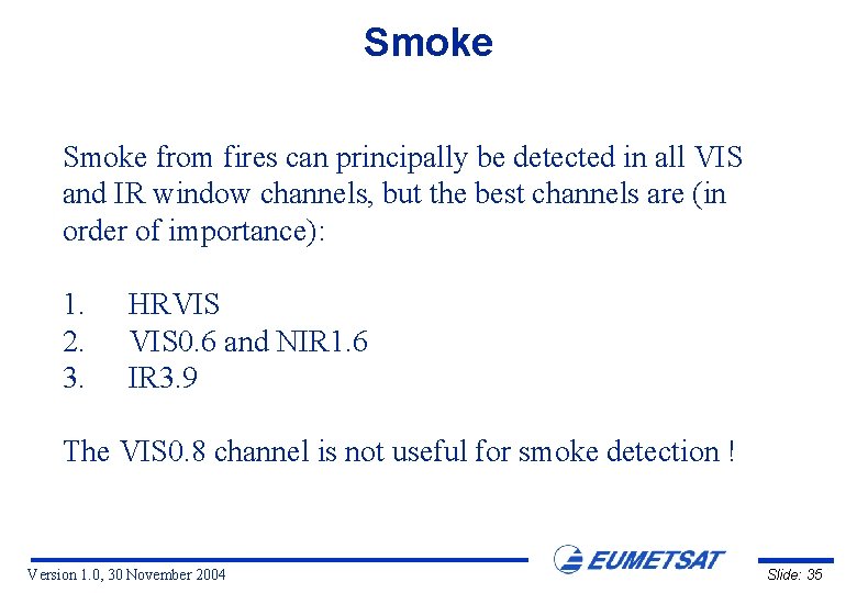 Smoke from fires can principally be detected in all VIS and IR window channels,