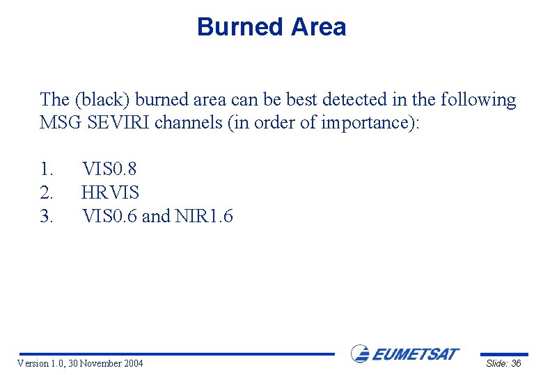 Burned Area The (black) burned area can be best detected in the following MSG