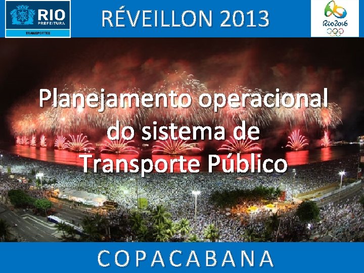 RÉVEILLON 2013 Planejamento operacional do sistema de Transporte Público COPACABANA 