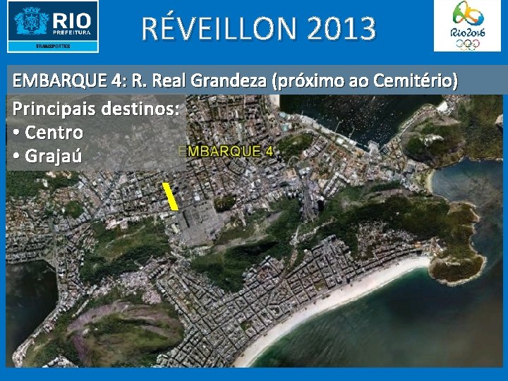 RÉVEILLON 2013 EMBARQUE 4: R. Real Grandeza (próximo ao Cemitério) Principais destinos: • Centro