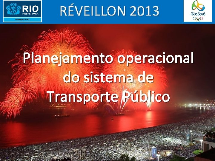 RÉVEILLON 2013 Planejamento operacional do sistema de Transporte Público 
