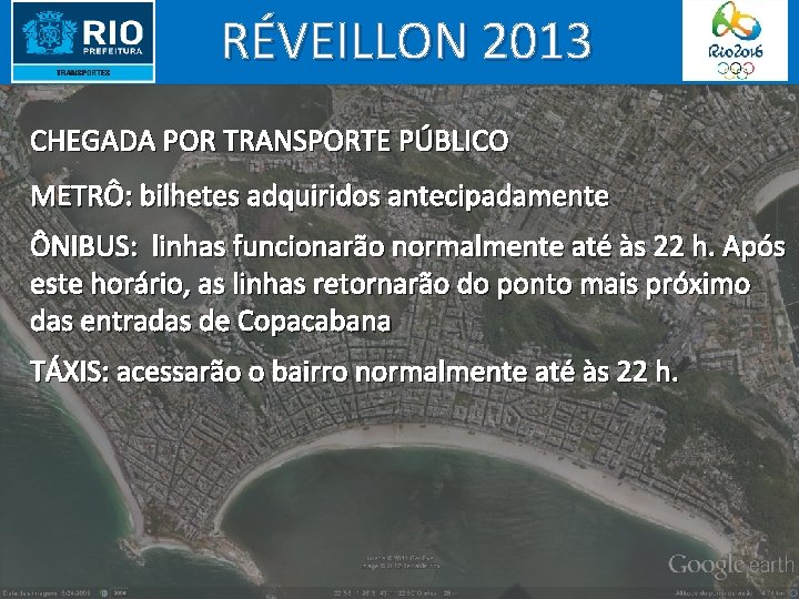 RÉVEILLON 2013 CHEGADA POR TRANSPORTE PÚBLICO METRÔ: bilhetes adquiridos antecipadamente ÔNIBUS: linhas funcionarão normalmente