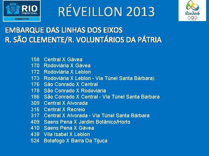 RÉVEILLON 2013 EMBARQUE DAS LINHAS DOS EIXOS R. SÃO CLEMENTE/R. VOLUNTÁRIOS DA PÁTRIA 158