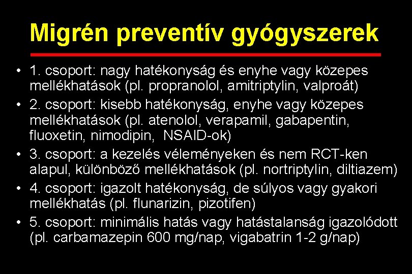 Migrén preventív gyógyszerek • 1. csoport: nagy hatékonyság és enyhe vagy közepes mellékhatások (pl.