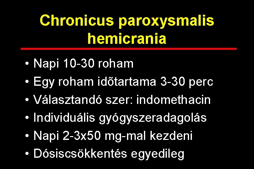 Chronicus paroxysmalis hemicrania • • • Napi 10 -30 roham Egy roham idõtartama 3