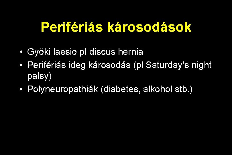 Perifériás károsodások • Gyöki laesio pl discus hernia • Perifériás ideg károsodás (pl Saturday’s