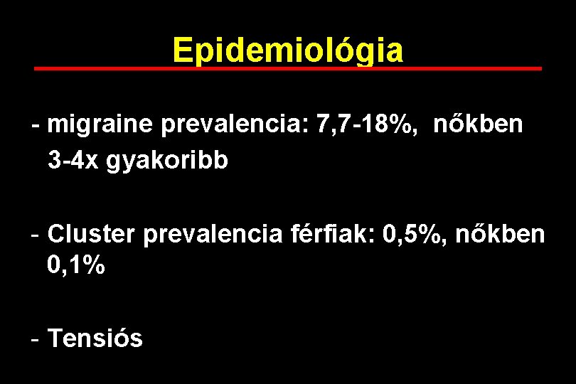 Epidemiológia - migraine prevalencia: 7, 7 -18%, nőkben 3 -4 x gyakoribb - Cluster