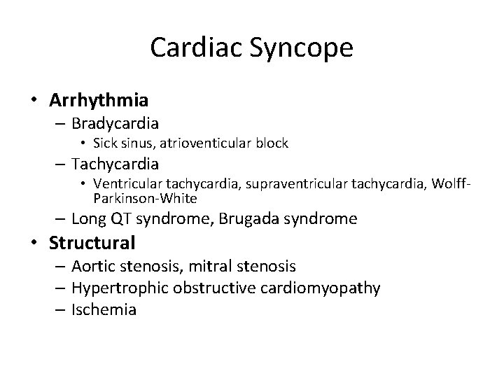 Cardiac Syncope • Arrhythmia – Bradycardia • Sick sinus, atrioventicular block – Tachycardia •