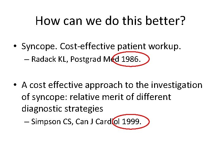 How can we do this better? • Syncope. Cost-effective patient workup. – Radack KL,