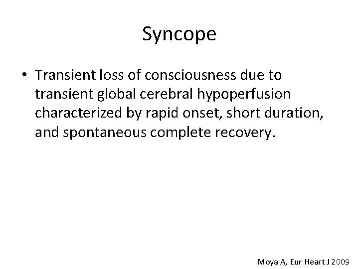 Syncope • Transient loss of consciousness due to transient global cerebral hypoperfusion characterized by