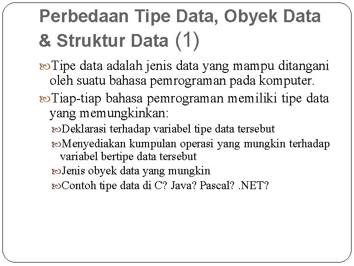 Perbedaan Tipe Data, Obyek Data & Struktur Data (1) Tipe data adalah jenis data