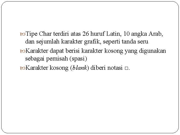  Tipe Char terdiri atas 26 huruf Latin, 10 angka Arab, dan sejumlah karakter