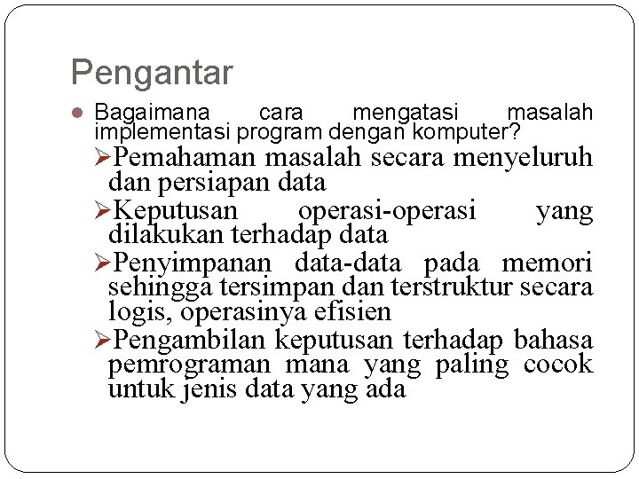 Pengantar l Bagaimana cara mengatasi masalah implementasi program dengan komputer? ØPemahaman masalah secara menyeluruh