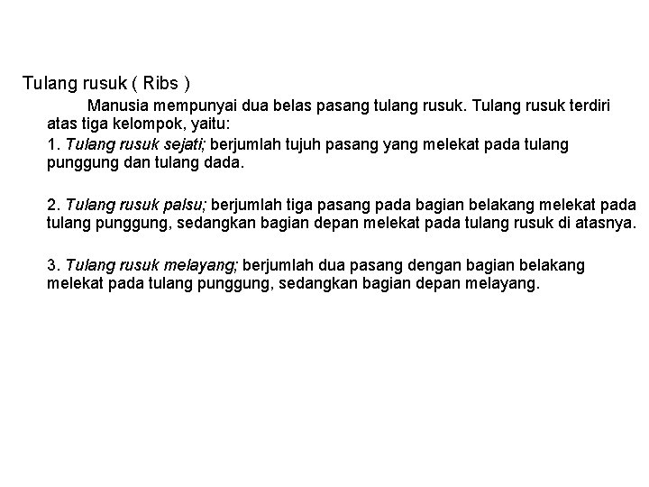 Tulang rusuk ( Ribs ) Manusia mempunyai dua belas pasang tulang rusuk. Tulang rusuk Tulang rusuk ( Ribs ) Manusia mempunyai dua belas pasang tulang rusuk. Tulang rusuk