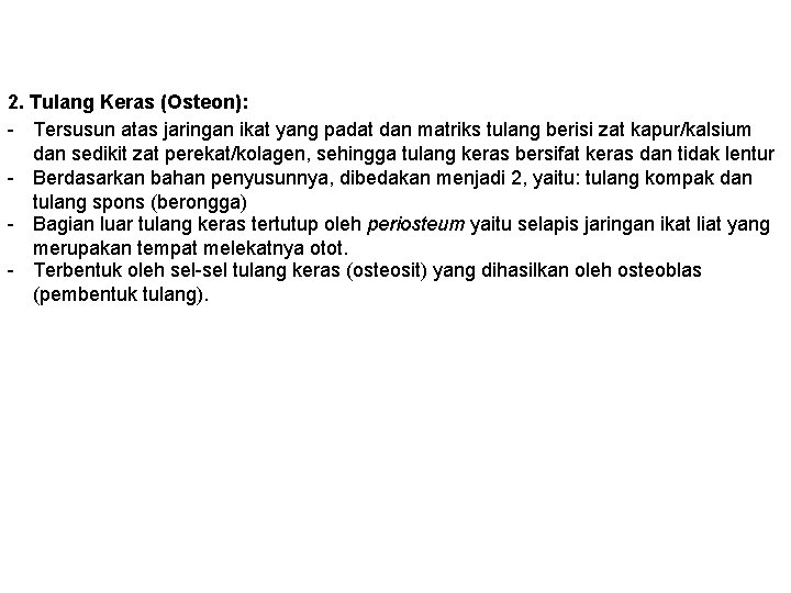 2. Tulang Keras (Osteon): - Tersusun atas jaringan ikat yang padat dan matriks tulang 2. Tulang Keras (Osteon): - Tersusun atas jaringan ikat yang padat dan matriks tulang