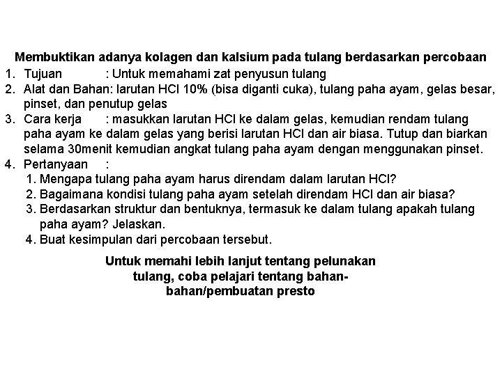 Membuktikan adanya kolagen dan kalsium pada tulang berdasarkan percobaan 1. Tujuan : Untuk memahami Membuktikan adanya kolagen dan kalsium pada tulang berdasarkan percobaan 1. Tujuan : Untuk memahami