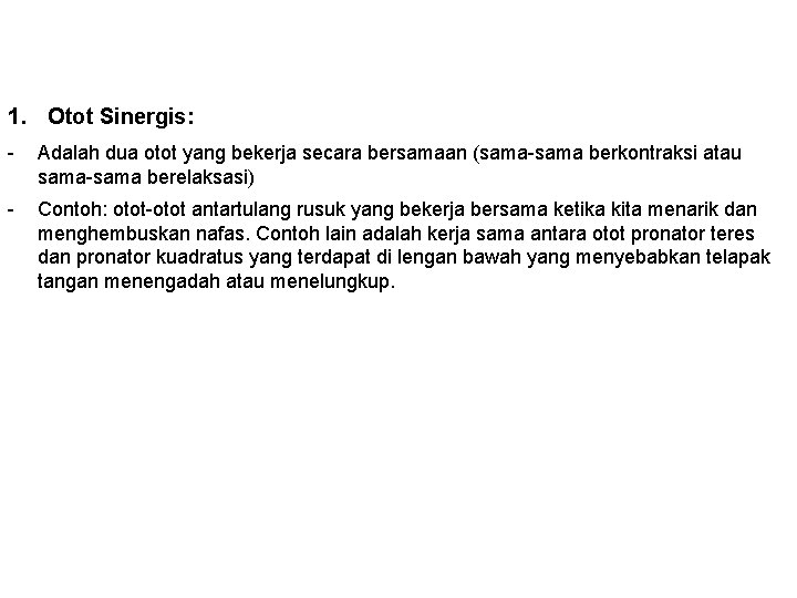 1. Otot Sinergis: - Adalah dua otot yang bekerja secara bersamaan (sama-sama berkontraksi atau 1. Otot Sinergis: - Adalah dua otot yang bekerja secara bersamaan (sama-sama berkontraksi atau