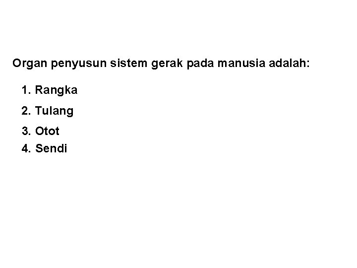 Organ penyusun sistem gerak pada manusia adalah: 1. Rangka 2. Tulang 3. Otot 4. Organ penyusun sistem gerak pada manusia adalah: 1. Rangka 2. Tulang 3. Otot 4.