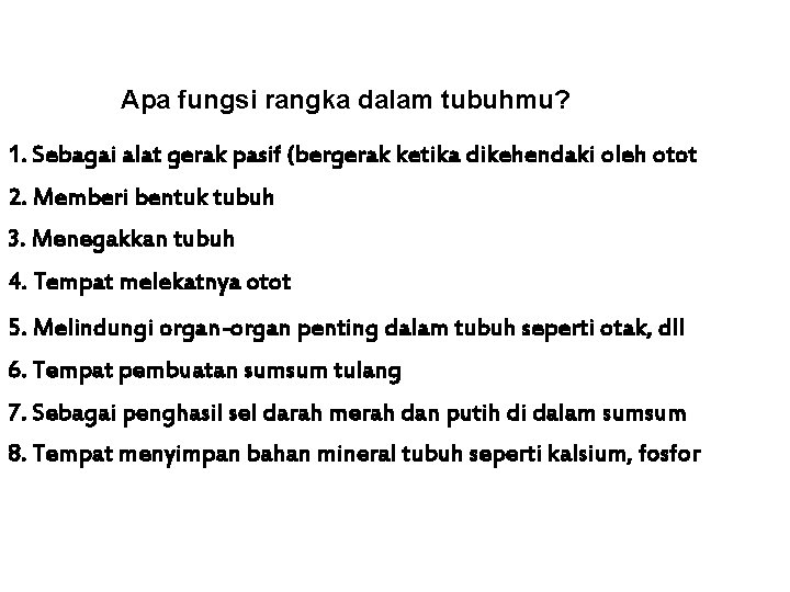 Apa fungsi rangka dalam tubuhmu? 1. Sebagai alat gerak pasif (bergerak ketika dikehendaki oleh Apa fungsi rangka dalam tubuhmu? 1. Sebagai alat gerak pasif (bergerak ketika dikehendaki oleh