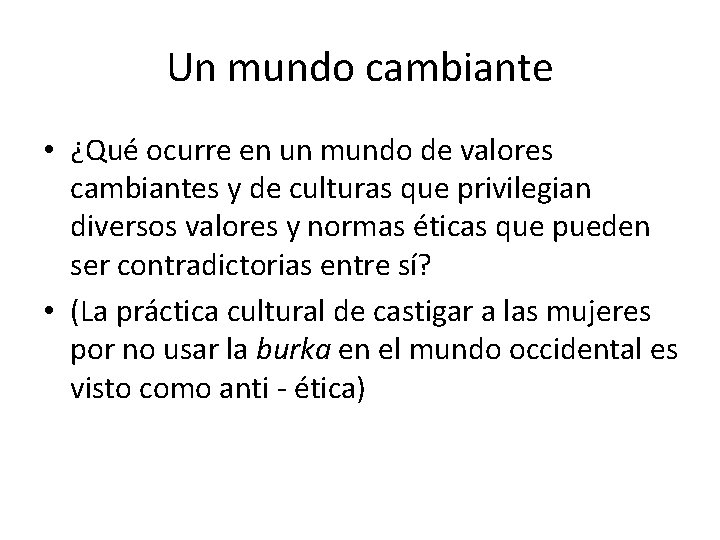 Un mundo cambiante • ¿Qué ocurre en un mundo de valores cambiantes y de