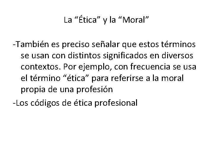 La “Ética” y la “Moral” -También es preciso señalar que estos términos se usan