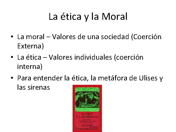 La ética y la Moral • La moral – Valores de una sociedad (Coerción