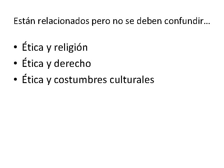 Están relacionados pero no se deben confundir… • Ética y religión • Ética y