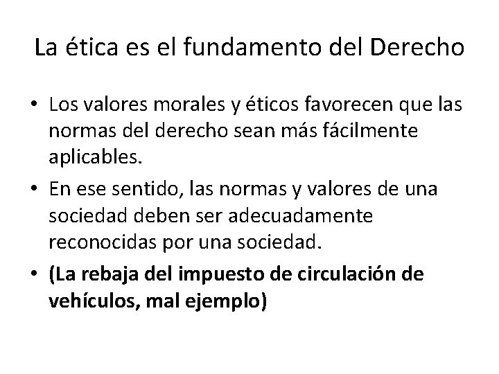 La ética es el fundamento del Derecho • Los valores morales y éticos favorecen