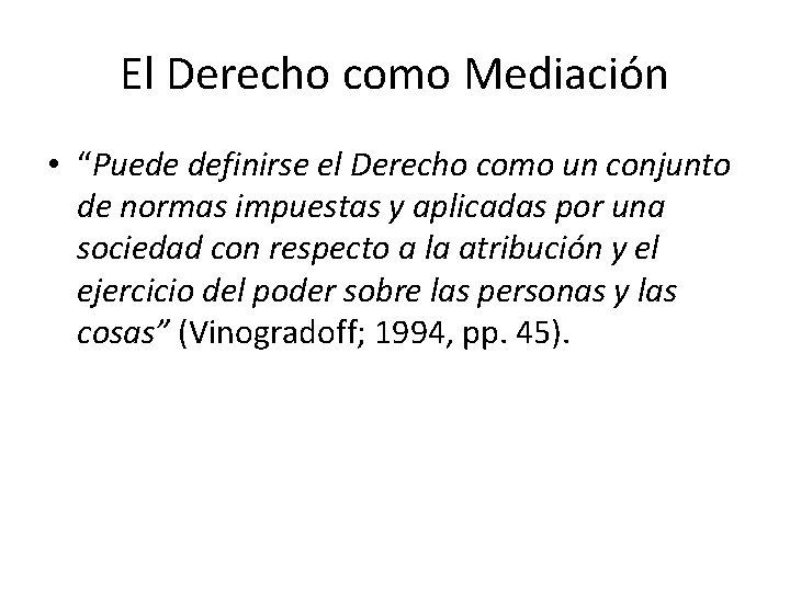 El Derecho como Mediación • “Puede definirse el Derecho como un conjunto de normas
