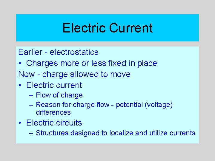 Electric Current Earlier - electrostatics • Charges more or less fixed in place Now