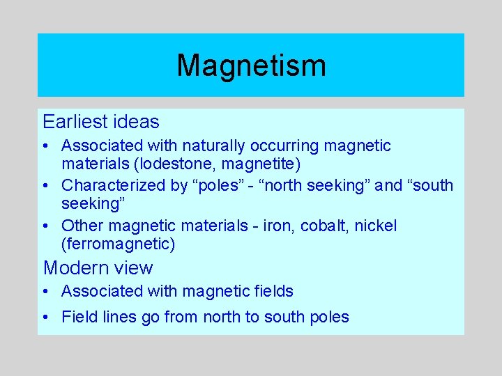 Magnetism Earliest ideas • Associated with naturally occurring magnetic materials (lodestone, magnetite) • Characterized