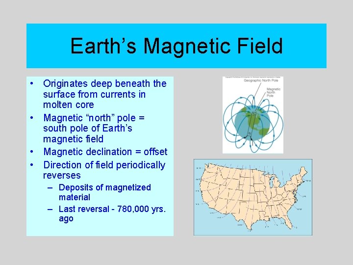 Earth’s Magnetic Field • Originates deep beneath the surface from currents in molten core