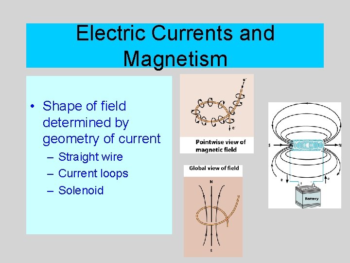 Electric Currents and Magnetism • Shape of field determined by geometry of current –
