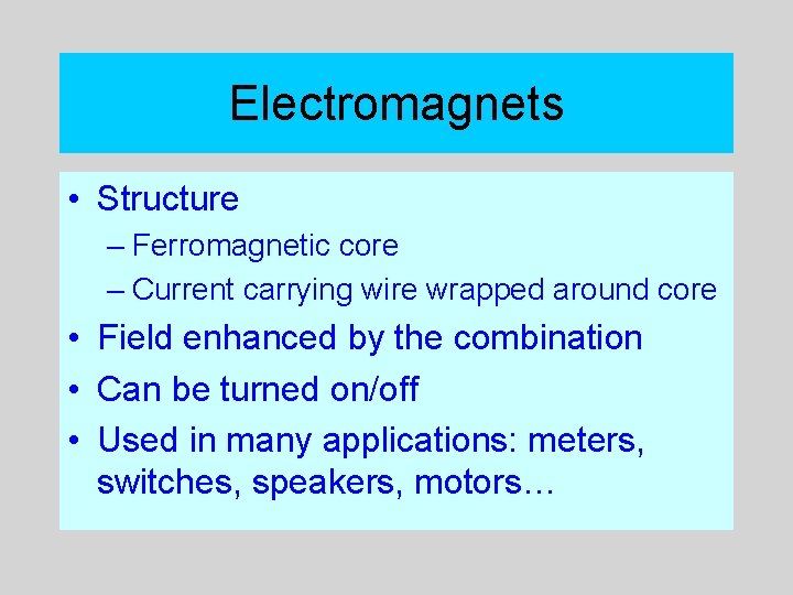 Electromagnets • Structure – Ferromagnetic core – Current carrying wire wrapped around core •