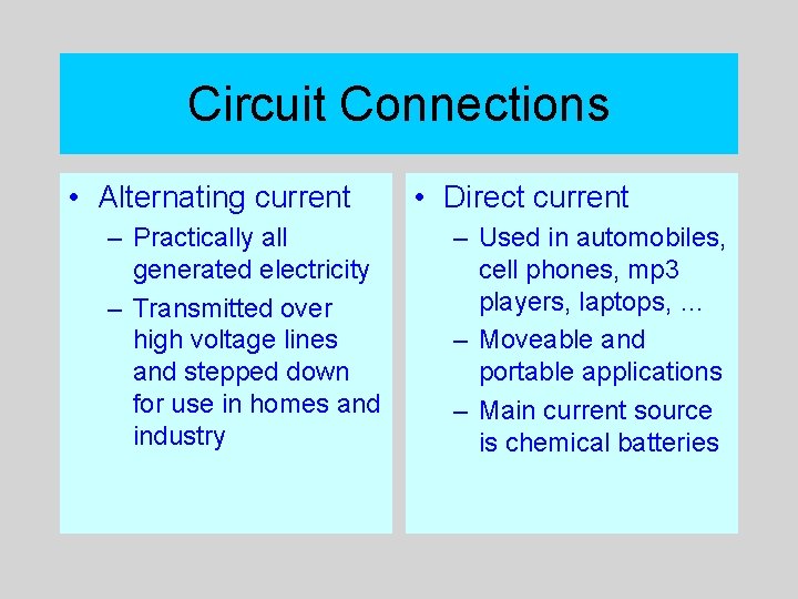 Circuit Connections • Alternating current – Practically all generated electricity – Transmitted over high