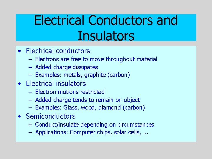 Electrical Conductors and Insulators • Electrical conductors – Electrons are free to move throughout