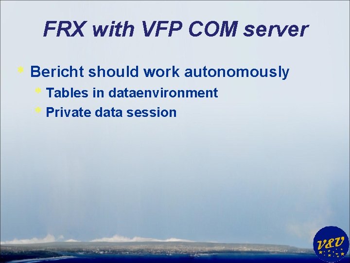 FRX with VFP COM server * Bericht should work autonomously * Tables in dataenvironment