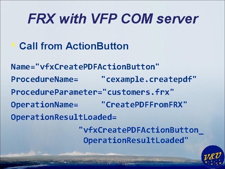 FRX with VFP COM server * Call from Action. Button Name="vfx. Create. PDFAction. Button"