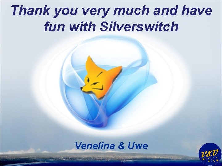Thank you very much and have fun with Silverswitch Venelina & Uwe 