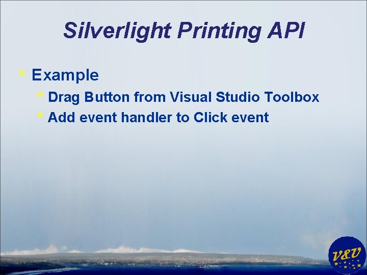Silverlight Printing API * Example * Drag Button from Visual Studio Toolbox * Add