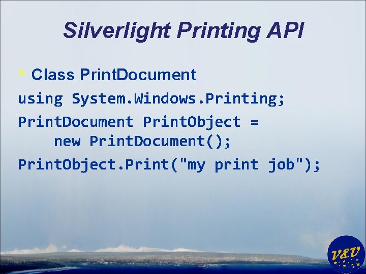 Silverlight Printing API * Class Print. Document using System. Windows. Printing; Print. Document Print.