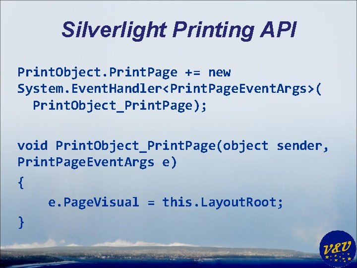 Silverlight Printing API Print. Object. Print. Page += new System. Event. Handler<Print. Page. Event.