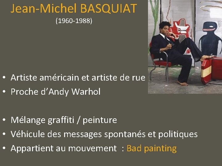 Jean-Michel BASQUIAT (1960 -1988) • Artiste américain et artiste de rue • Proche d’Andy