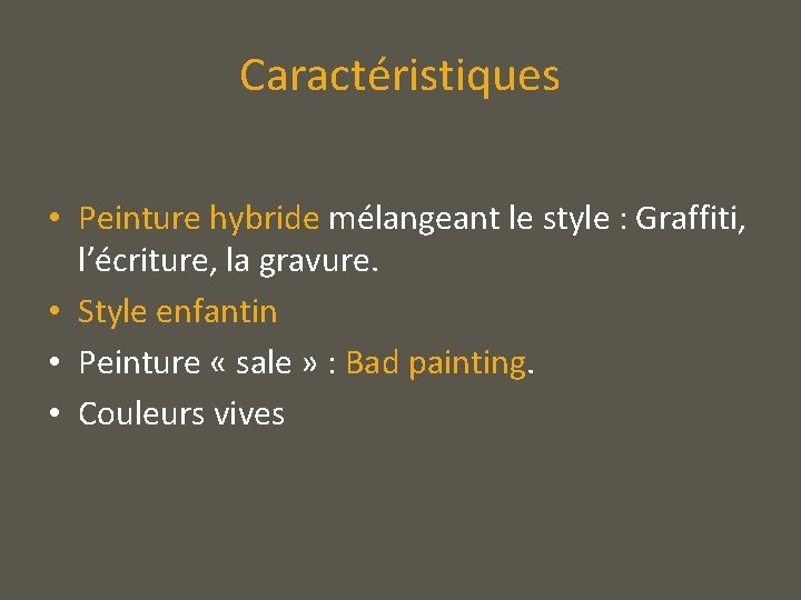 Caractéristiques • Peinture hybride mélangeant le style : Graffiti, l’écriture, la gravure. • Style