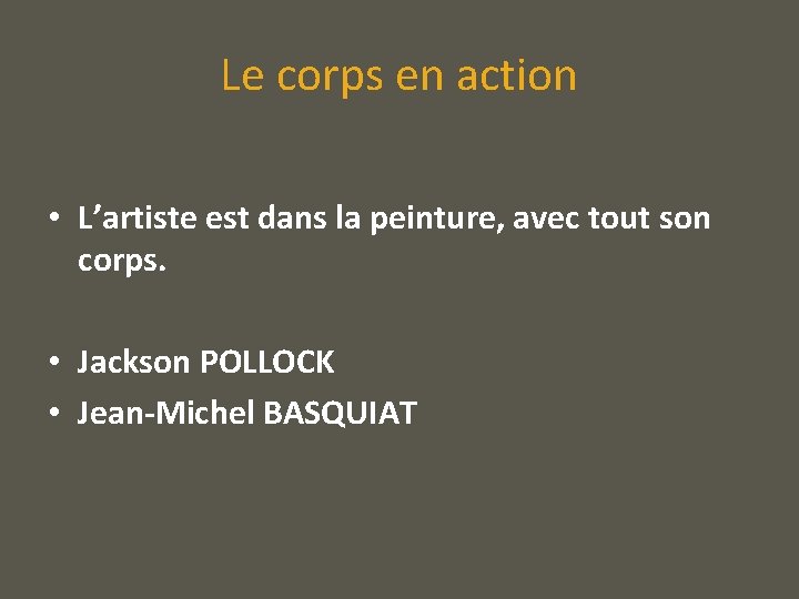 Le corps en action • L’artiste est dans la peinture, avec tout son corps.