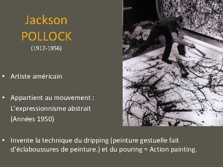Jackson POLLOCK (1912 -1956) • Artiste américain • Appartient au mouvement : L’expressionnisme abstrait